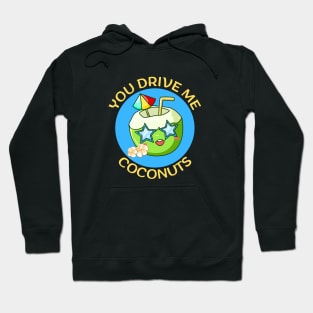 You Drive Me Coconuts | Coconut Pun Hoodie